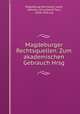Magdeburger Rechtsquellen. Zum akademischen Gebrauch Hrsg, Magdeburg (Germany). Laws, statutes, etc,Laband, Paul, 1838-1918, ed 
