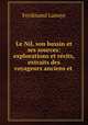 Le Nil, son bassin et ses sources: explorations et recits, extraits des voyageurs anciens et ., Ferdinand Lanoye 