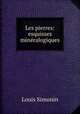 Les pierres: esquisses mineralogiques, Louis Simonin 