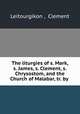 The liturgies of s. Mark, s. James, s. Clement, s. Chrysostom, and the Church of Malabar, tr. by ., Leitourgikon , Clement 