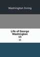 Life of George Washington. 15, Washington Irving 