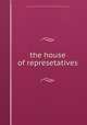 the house of represetatives, The House of Representatives During the Third Session of the Forthieth Congress 