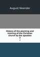 History of the planting and training of the Christian church by the apostles. 2, August Neander 