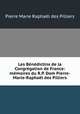 Les Benedictins de la Congregation de France: memoires du R.P. Dom Pierre-Marie-Raphael des Pilliers, Pierre Marie Raphael des Pilliers 