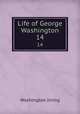 Life of George Washington. 14, Washington Irving 