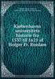 Kjobenhavns universitets historie fra 1537 til 1621 af Holger Fr. Rordam, Holger Frederik Rordam 