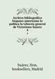 Archivo bibliogrfico hispano-americano lo publica la Libreria general de Victoriano Suarez. 4, Suarez 