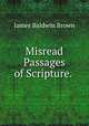 Misread Passages of Scripture. ., James Baldwin Brown 