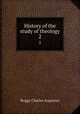 History of the study of theology. 2, Charles A. Briggs 