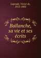 Ballanche, sa vie et ses ecrits, Laprade, Victor de, 1812-1883 