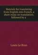 Matrials for translating from English into French, a short essay on translation; followed by a ., Louis le Brun 