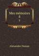 Mes mmoires. 8, Alexandre Dumas 