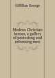 Modern Christian heroes, a gallery of protesting and reforming men, Gilfillan George 