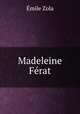 Madeleine Ferat, Zola, Emile, 1840-1902 