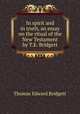In spirit and in truth, an essay on the ritual of the New Testament by T.E. Bridgett., Thomas Edward Bridgett 