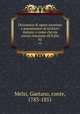 Dizionario di opere anonime e pseudonime di scrittori italiani, o come che sia aventi relazione all`Italia. 02, Melzi, Gaetano, conte, 1783-1851 