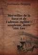 Merveilles de la force et de l'adresse. Agilite--souplesse, dexte?rite. Les .