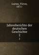 Jahresberichte der deutschen Geschichte. 2, Loewe, Victor, 1871- 