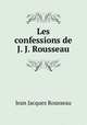 Les confessions de J. J. Rousseau, Jean Jacques Rousseau 
