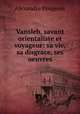 Vansleb, savant orientaliste et voyageur: sa vie, sa disgrace, ses oeuvres, Alexandre Pougeois 
