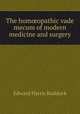 The hom?opathic vade mecum of modern medicine and surgery, Edward Harris Ruddock 