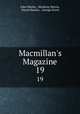 Macmillan`s Magazine. 19, John Morley, Mowbray Morris, David Masson , George Grove 