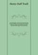 Social England; a record of the progress of the people in religion, laws, learning, arts, industry, commerce, science, literature and manners, from the earliest times to the present day. 2, Traill, H. D. 