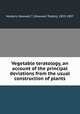 Vegetable teratology, an account of the principal deviations from the usual construction of plants, Masters, Maxwell T. (Maxwell Tylden), 1833-1907 