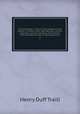 Social England; a record of the progress of the people in religion, laws, learning, arts, industry, commerce, science, literature and manners, from the earliest times to the present day. 6, Traill, H. D. 