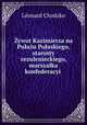 Zywot Kazimierza na Pulazu Pulaskiego, starosty zezulenieckiego, marszalka konfederacyi ., Leonard Chodzko 