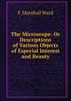 The Microscope: Or Descriptions of Various Objects of Especial Interest and Beauty, F. Marshall Ward 
