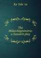 The Malavikagnimitra: a Sanskrit play, Ka?lida?sa 