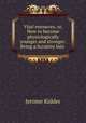 Vital resources, or, How to become physiologically younger and stronger: Being a Scrutiny Into ., Jerome Kidder 