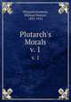 Plutarch`s Morals. v. 1, Plutarch,Goodwin, William Watson, 1831-1912 