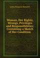 Woman, Her Rights, Wrongs, Privileges and Responsibilities: Containing a Sketch of Her Condition ., L. P. Brockett 