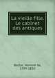 La vieille fille. Le cabinet des antiques, Honore? de Balzac 
