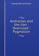Androcles and the lion : Overruled : Pygmalion, 