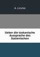 Ueber die toskanische Aussprache des Italienischen, A. Lincke 
