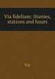 Via fidelium: litanies, stations and hours, Via 