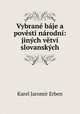 Vybrane baje a povesti narodni: jinych vetvi slovanskych, Karel Jaromir Erben 