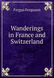 Wanderings in France and Switzerland, Fergus Ferguson 