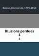 Illusions perdues. 1, Honore? de Balzac 