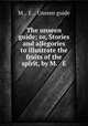 The unseen guide; or, Stories and allegories to illustrate the fruits of the spirit, by M. & E., M., E., Unseen guide 