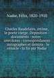 Charles Baudelaire, intime, le poete vierge. Deposition - documents - notes - anecdotes - correspondances - autographes et dessins - le cenacle - la fin par Nadar, Felix Nadar 