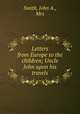 Letters from Europe to the children; Uncle John upon his travels, Smith, John A., Mrs 