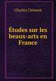 Etudes sur les beaux-arts en France, Charles Clement 