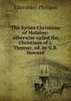 The Syrian Christians of Malabar: otherwise called the Christians of s. Thomas, ed. by G.B. Howard, Edavalikel Philipos 