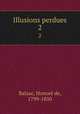 Illusions perdues. 2, Honore? de Balzac 