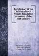 Early history of the Christian church : from its foundation to the end of the fifth century, Duchesne, L. (Louis), 1843-1922,Jenkins, Claude, 1877-1959 