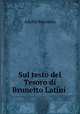Sul testo del Tesoro di Brunetto Latini ., Adolfo Mussafia 
